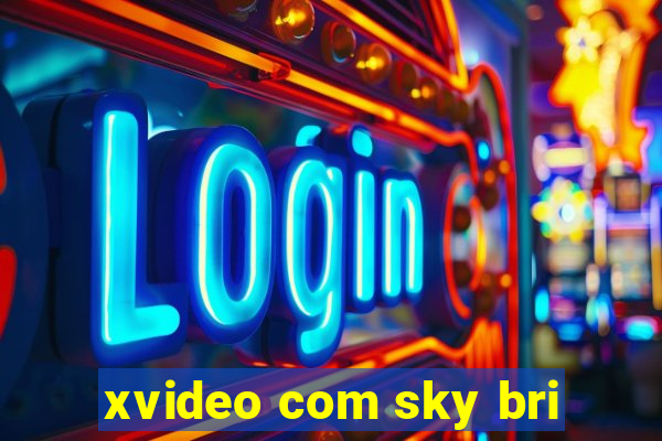 xvideo com sky bri